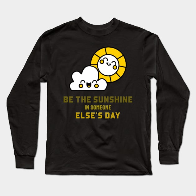 Be the sunshine in someone else's day Long Sleeve T-Shirt by MythicalShop